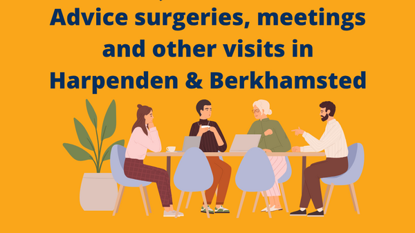 Advice surgeries, meetings and other visits in Harpenden & Berkhamsted