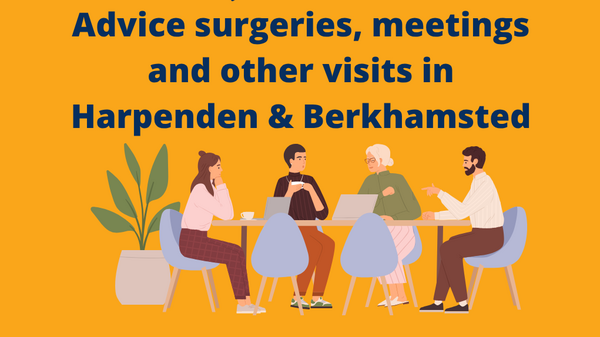 Advice surgeries, meetings and other visits in Harpenden & Berkhamsted